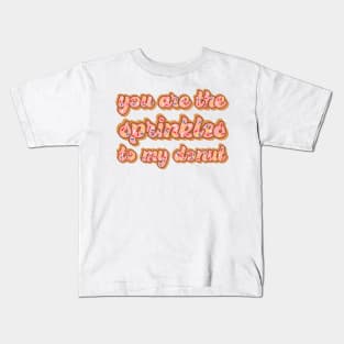 You are the sprinkles to my donut Kids T-Shirt